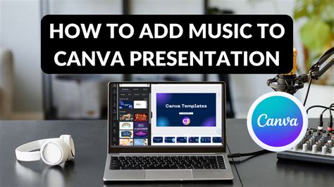 How to Add Music to a Canva Presentation: An Elaborate Guide with Insightful Views